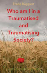 Who am I in a traumatised and traumatising society? - Franz Ruppert, Vivian Broughton (ISBN: 9780955968396)