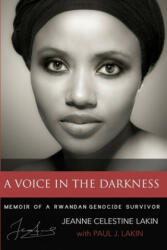 A Voice in the Darkness: Memoir of a Rwandan Genocide Survivor - Jeanne Celestine Lakin (ISBN: 9780692336861)