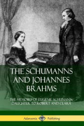Schumanns and Johannes Brahms: The Memoirs of Eugenie Schumann, Daughter to Robert and Clara - Eugenie Schumann (ISBN: 9780359747771)
