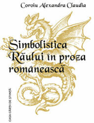 Simbolistica Raului in proza romaneasca - Alexandra Claudia Coroiu (ISBN: 9786061715930)