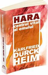 Hara. Centrul vital al omului - Karlfried Graf Durckheim (ISBN: 9789731118147)