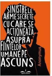 Sinistrele arme secrete cu care se actoneaza asupra fiintelor umane pe ascuns - Anonymus (ISBN: 9786069256817)