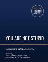 You Are Not Stupid: Computers and Technology Simplified (ISBN: 9780997326499)