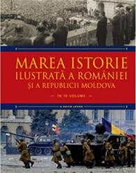 Marea istorie ilustrata a Romaniei si a Republicii Moldova. Volumul 10 - Ioan-Aurel Pop, Ioan Bolovan (ISBN: 9786063332227)