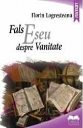 Fals eseu despre vanitate - Florin Logresteanu (ISBN: 9786065947207)