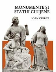 Monumente si statui clujene - Ioan Ciorca (ISBN: 9786061716166)