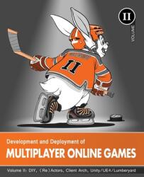 Development and Deployment of Multiplayer Online Games, Vol. II: DIY, (Re)Actors, Client Arch. , Unity/UE4/ Lumberyard/Urho3D - Sergey Ignatchenko, 'no Bugs' Hare (ISBN: 9783903213159)