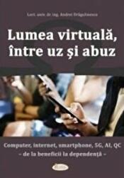 Lumea virtuala, intre uz si abuz - Andrei Dragulinescu (ISBN: 9786068933405)