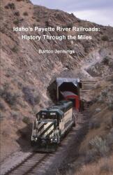 Idaho's Payette River Railroads: History Through the Miles (ISBN: 9781732788831)