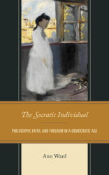 The Socratic Individual: Philosophy Faith and Freedom in a Democratic Age (ISBN: 9781793603777)