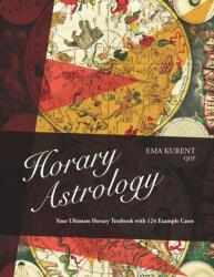 Horary Astrology: Your Ultimate Horary Textbook with 124 Example Cases - Ema Kurent (ISBN: 9789619463703)