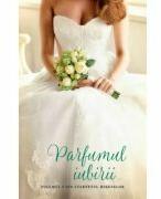 Parfumul iubirii - Nora Roberts (ISBN: 9786063341632)