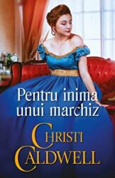 Pentru inima unui marchiz - Christi Caldwell (ISBN: 9786063363726)