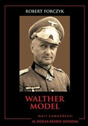 Mari comandanti in al Doilea Razboi Mondial. Walther Model - Robert Forczyk (ISBN: 9786063310201)