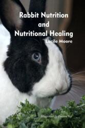 Rabbit Nutrition and Nutritional Healing, Third edition, revised - Lucile Moore (ISBN: 9780359967278)