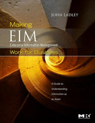 Making Enterprise Information Management (EIM) Work for Business - John Ladley (ISBN: 9780123756954)