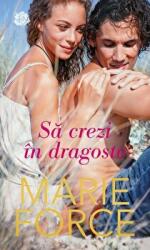 Sa crezi in dragoste - Marie Force (ISBN: 9786063364983)