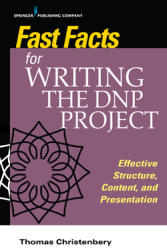 Fast Facts for Writing the Dnp Project: Effective Structure Content and Presentation (ISBN: 9780826152022)