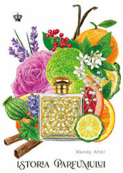 Istoria parfumului (editia a doua) - Mandy Aftel (ISBN: 9786068977768)