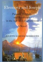 Eleonora and Joseph: Passion Tragedy and Revolution in the Age of Enlightenment (ISBN: 9781734865912)