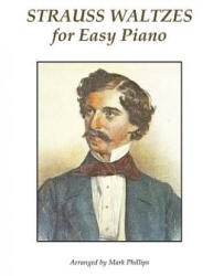 Strauss Waltzes for Easy Piano - Johann Strauss, Mark Phillips (ISBN: 9780985050139)