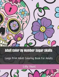 Adult Color by Number Sugar Skulls: Large Print Adult Coloring Book for Adults (ISBN: 9781092684026)