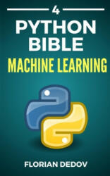The Python Bible Volume 4: Machine Learning (Neural Networks, Tensorflow, Sklearn, SVM) - Florian Dedov (ISBN: 9781086956764)