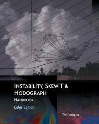 Instability, Skew-T & Hodograph Handbook - Tim Vasquez (ISBN: 9780996942331)