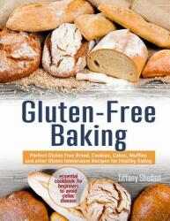 Gluten-Free Baking: Perfect Gluten Free Bread Cookies Cakes Muffins and other Gluten Intolerance Recipes for Healthy Eating. Essential (ISBN: 9781090200006)
