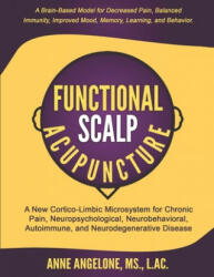 Functional Scalp Acupuncture: A New Cortico-Limbic Microsystem for Chronic Pain, Neuropsychological, Neurobehavioral, Autoimmune, and Neurodegenerat - Anne Angelone L. Ac (ISBN: 9781687062918)