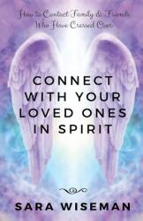 Connect with Your Loved Ones in Spirit: How To Contact Family & Friends Who Have Crossed Over (ISBN: 9781692150068)