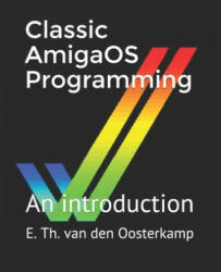 Classic AmigaOS Programming - Edwin Th Van Den Oosterkamp (ISBN: 9781690195153)