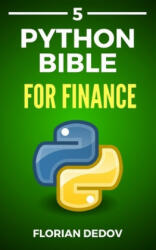 The Python Bible Volume 5: Python For Finance (Stock Analysis, Trading, Share Prices) - Florian Dedov (ISBN: 9781686407376)