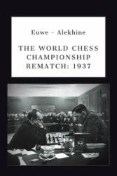 Euwe - Alekhine: The World Chess Championship Rematch - Victor Ciobanu, Mikhail Botvinnik (ISBN: 9781698437347)