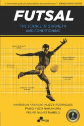 Futsal - The Science of Strength and Conditioning - Fabio Yuzo Nakamura, Felipe Nunes Rabelo, Harrison Fabricio Muzzy Rodrigues (ISBN: 9781674061207)