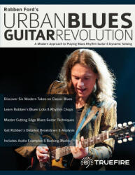 Robben Ford's Urban Blues Guitar Revolution - Joseph Alexander, Tim Pettingale (ISBN: 9781789332346)
