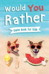 Would You Rather Book for Kids (ISBN: 9781954392564)