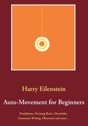 Auto-Movement for Beginners: Pendulums Divining Rods Glossolalia Automatic Writing Obsession and more . . . (ISBN: 9783753454283)