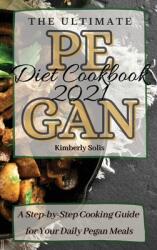 The Ultimate Pegan Diet Cookbook 2021: A Step-by-Step Cooking Guide for Your Daily Pegan Meals (ISBN: 9781802773644)