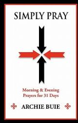 Simply Pray: Morning & Evening Prayers for 31 Days (ISBN: 9781936343676)