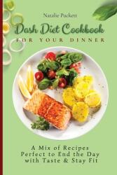 Dash Diet Cookbook for Your Dinner: A Mix of recipes perfect to end the day with taste and stay fit (ISBN: 9781802773835)