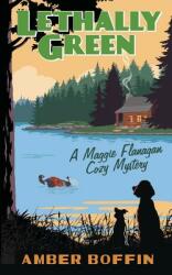 Lethally Green: A Maggie Flanagan Cozy Mystery (ISBN: 9781775102809)