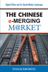 The Chinese e-Merging Market Second Edition: Digital China and its Social Media Landscape (ISBN: 9781637420522)