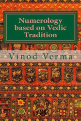 Numerology based on Vedic Tradition: Learning to make a Karmic Horoscope and benefit from it to do the appropriate Present Karma for inner Peace and H - Dr Vinod Verma (ISBN: 9788189514273)