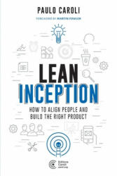 Lean Inception: How to Align People and Build the Right Product (ISBN: 9788594377135)