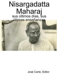 Nisargadatta Maharaj: sus ? ltimos d? as sus ? ltimas ense? anzas (ISBN: 9780244485429)