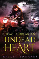 How to Break an Undead Heart - Hailey Edwards (ISBN: 9781987461732)