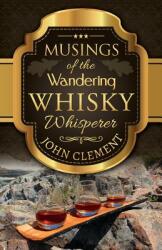 Musings of the Wandering Whisky Whisperer (ISBN: 9781988019185)