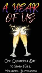 A Year of Us: One Question a Day to Spark Fun and Meaningful Conversations (ISBN: 9781656133359)