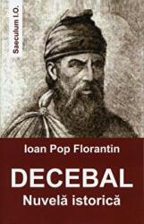Decebal. Nuvela istorica - Ioan Pop Florantin (ISBN: 9789736424472)